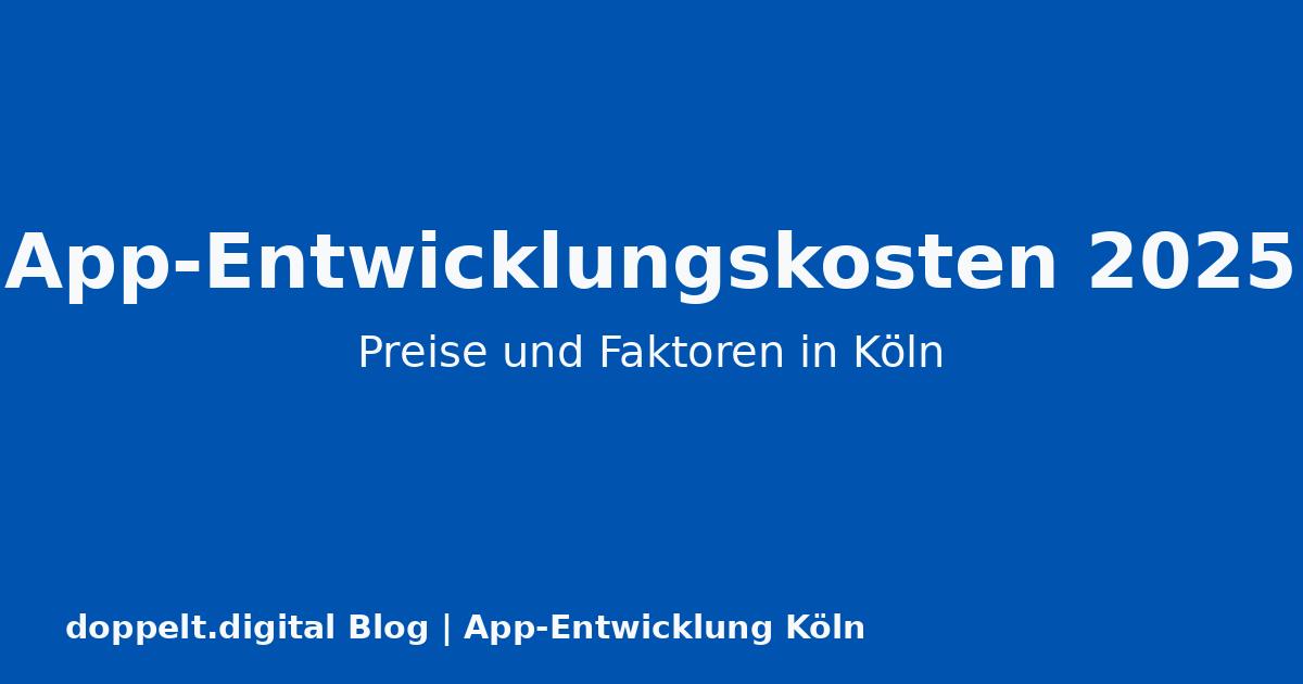 App-Entwicklungskosten in Köln 2025: Transparente Preisübersicht