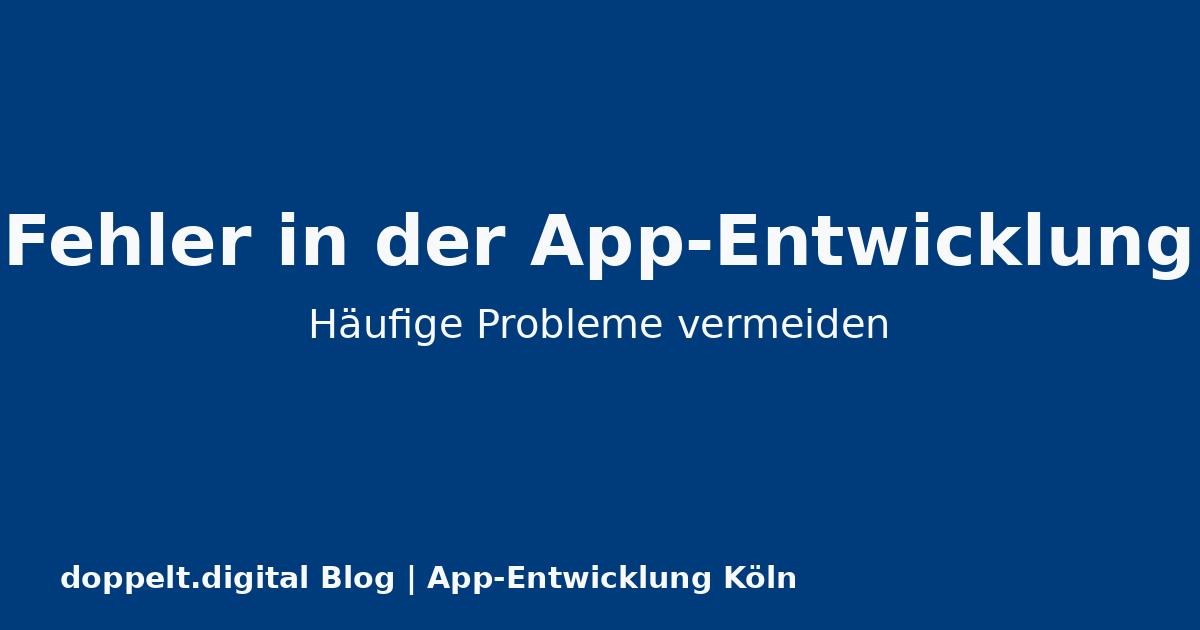 Häufige Fehler bei der App-Entwicklung vermeiden: Ein Leitfaden für 2025
