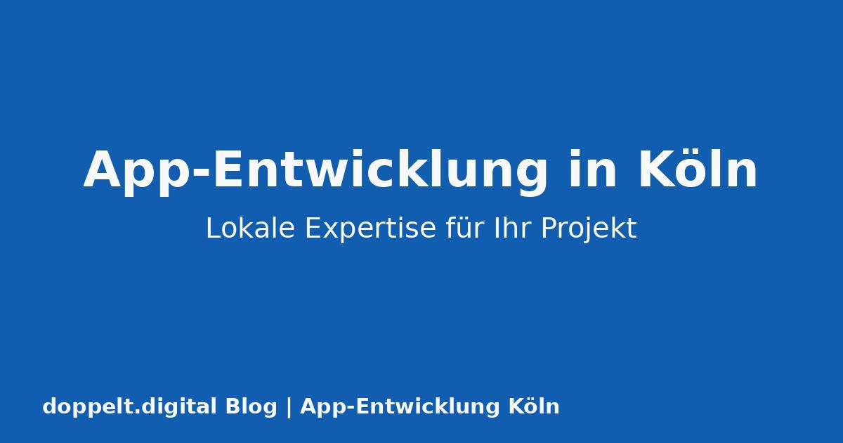 App-Entwicklung in Köln: Lokale Expertise für Ihr digitales Projekt