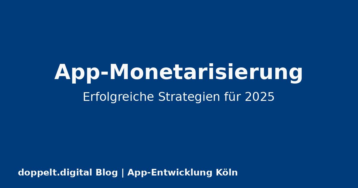 Erfolgreiche App-Monetarisierung: Strategien für 2025