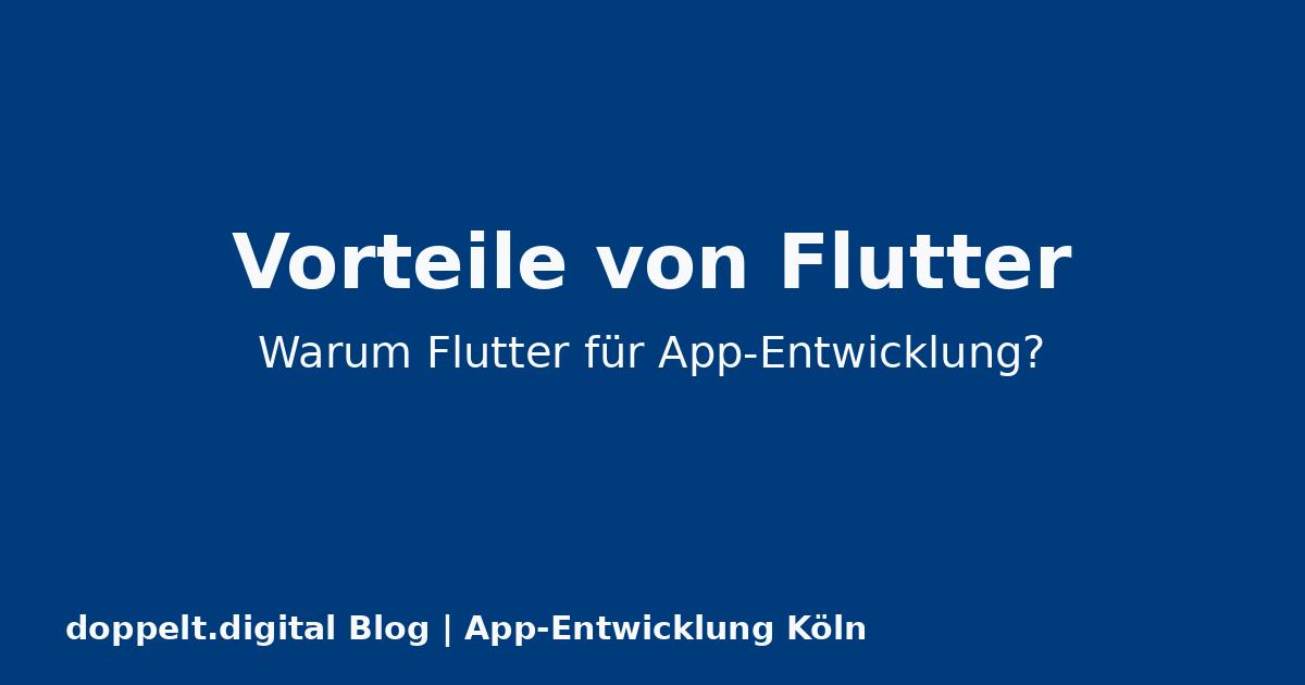 Die 7 wichtigsten Vorteile von Flutter für App-Entwicklung in 2025 | Kölner Experten